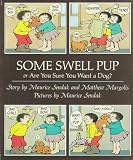 Some Swell Pup: Or Are You Sure You Want a Dog?