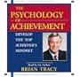 The Psychology of Achievement: Develop the Top Achiever's Mindset