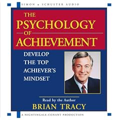 The Psychology of Achievement: Develop the Top Achiever's Mindset