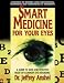Smart Medicine for Your Eyes: A Guide to Safe and Effective Relief of Common Eye Disorders by Jeffrey Anshell