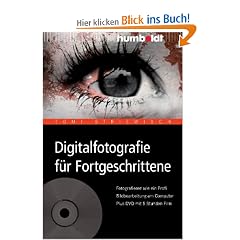 Digitalfotografie f�r Fortgeschrittene. Fotografieren wie ein Profi. Bildbearbeitung am Computer. Plus DVD mit 5 Stunden Film