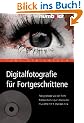 Digitalfotografie f�r Fortgeschrittene. Fotografieren wie ein Profi. Bildbearbeitung am Computer. Plus DVD mit 5 Stunden Film