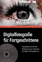 Digitalfotografie f&uuml;r Fortgeschrittene. Fotografieren wie ein Profi. Bildbearbeitung am Computer. Plus DVD mit 5 Stunden Film