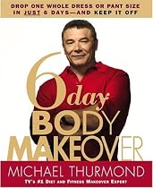 6 Day Body Makeover: Drop One Whole Dress or Pant Size in Just 6 Days and Keep it Off.
