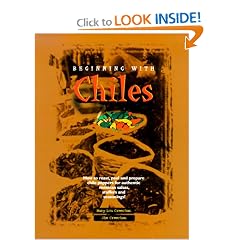 Beginning with Chiles: How to Roast, Peel and Prepare Chile Peppers for Authentic Mexican Salsas, Stuffers and Seasonings.