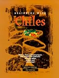 Beginning with Chiles: How to Roast, Peel and Prepare Chile Peppers for Authentic Mexican Salsas, Stuffers and Seasonings.