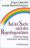 Auf der Suche nach den Regenbogentr�nen: Heilsamer Umgang mit Abschied und Trennung