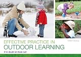 Effective practice in outdoor learning : if in doubt, let them out! : improving outcomes for children through high quality outdoor provision