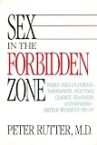 Sex In Forbidden Zone: When Men In Power-Thereapists, Doctors, Clergy, Teachers & Others Betray Women's Trust