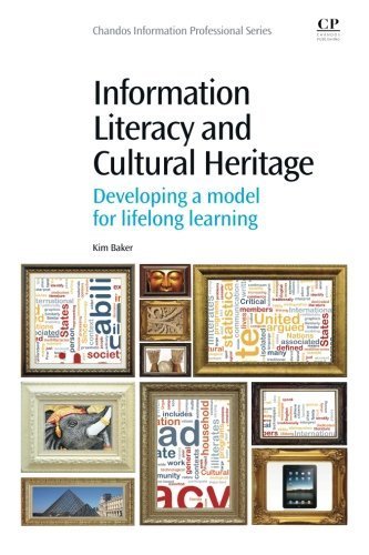 Information Literacy and Cultural Heritage: Developing a Model for Lifelong Learning (Chandos Information Professional Series) 1st edition by Baker, Kim (2013) Paperback