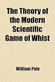 The Theory of the Modern Scientific Game of Whist