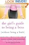 The Girl's Guide to Being a Boss (Without Being a Bitch): Valuable Lessons, Smart Suggestions, and True Stories for Succeeding as the Chick-in-Charge