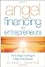 Angel Financing for Entrepreneurs: Early-Stage Funding for Long-Term Success