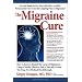 The Migraine Cure: How to Forever Banish the Curse of Migraines (Lynn Sonberg Books)
