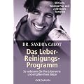 Das Leber-Reinigungs-Programm: So verbessern Sie Ihre Leberwerte und entgiften Ihren K�rper - Mit Acht-Wochen-Plan und zahlreichen Rezepten