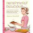 Deceptively Delicious: Simple Secrets to Get Your Kids Eating Good Food