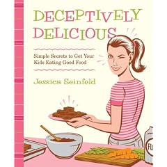 Deceptively Delicious: Simple Secrets to Get Your Kids Eating Good Food