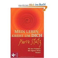 Mein Leben kreist um Dich: Mit den Psalmen die eigene Mitte finden