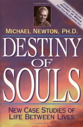 Destiny of Souls: New Case Studies of Life Between Lives by Newton, Ph.D. Michael (2000) Paperback