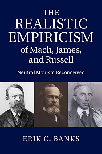 The Realistic Empiricism of Mach, James, and Russell: Neutral Monism Reconceived