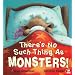 There's No Such Thing As Monsters