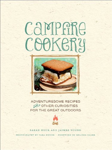 Campfire Cookery: Adventuresome Recipes and Other Curiosities for the Great Outdoors