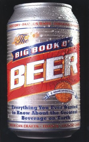 The Big Book o' Beer: Everything You Ever Wanted to Know About the Greatest Beverage on Earth image