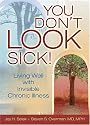 You Don't Look Sick: Living Well With Invisible Chronic Illness