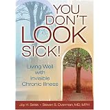 You Don't Look Sick: Living Well With Invisible Chronic Illness
