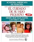 El Cuidado de su Hijo Pequeno: Desde Que Nace Hasta Los Cincos Anos