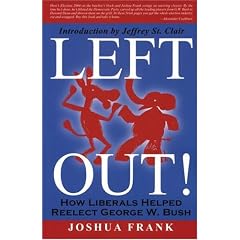Left Out!: How Liberals Helped Reelect George W. Bush