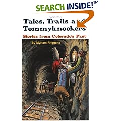 Tales, Trails, and Tommyknockers Stories from Colorado's Past