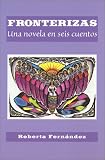 Fronterizas: Una novela en seis cuentos