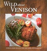 Wild About Venison: World-Class Recipes for the Game Connoisseur (Stoeger's)