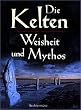 Die Kelten. Weisheit und Mythos