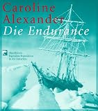 Die Endurance: Shackletons legend&auml;re Expedition in die Antarktis - Caroline Alexander, Frank Hurley