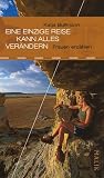 Eine einzige Reise kann alles ver&auml;ndern: Frauen erz&auml;hlen - Katja B&uuml;llmann