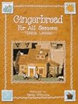 Gingerbread for All Seasons