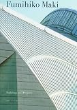Fumihiko Maki: Buildings and Projects