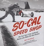 SO-CAL Speed Shop: The Fast Tale of the California Racers Who Made Hot Rod History