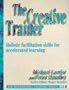 The Creative Trainer: Holistic Facilitation Skills for Accelerated Learning