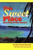 This Sweet Place; Island Living and Other Adventures