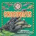 10 Things You Should Know About Crocodiles (10 Things You Should Know series)