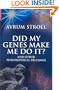 Did My Genes Make Me Do It?: And Other Philosophical Dilemmas