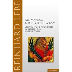 Als Markus nach Venedig kam: Venezianische Geschichte im Zeichen des Markusl�wen