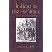 Indians in the Fur Trade: Their Roles as Trappers, Hunters, and Middlemen in the Lands Southwest of Hudson Bay, 1660-1870