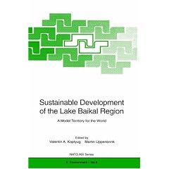 Sustainable Development of the Lake Baikal Region: A Model Territory for the World (NATO ASI Series / Partnership Sub-Series/ 2. Environment)