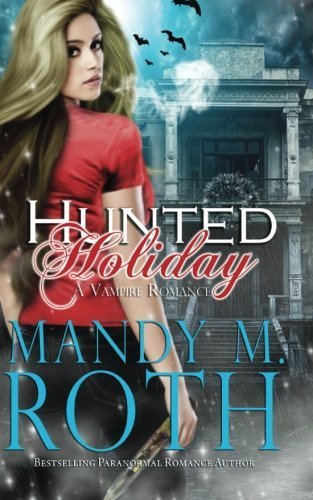 Hunted Holiday: A Vampire Romance by Mandy M. Roth (2014-10-27)