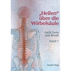 'Heilen' �ber die Wirbels�ule mit der Dorn- und Breu�-Methode. Band 1.