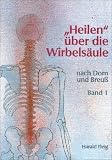 'Heilen' �ber die Wirbels�ule mit der Dorn- und Breu�-Methode. Band 1.